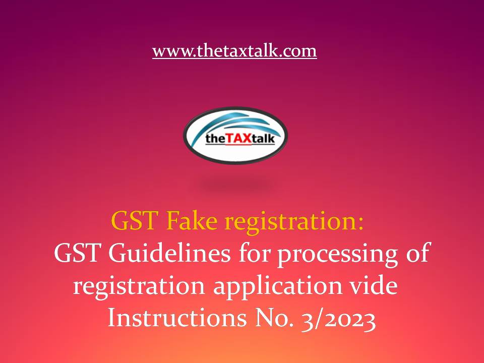 GST Fake registration: GST Guidelines for processing of registration