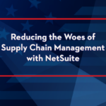 Reducing the Woes of Supply Chain Management with NetSuite