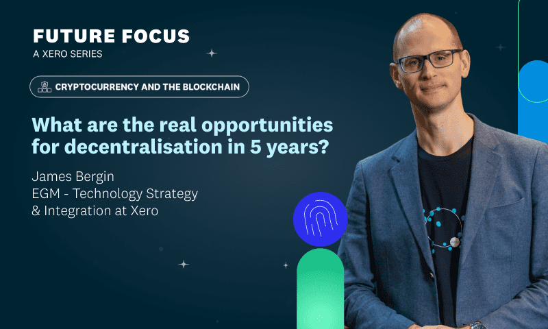What are the real opportunities for decentralisation in 5 years? | Xero Blog