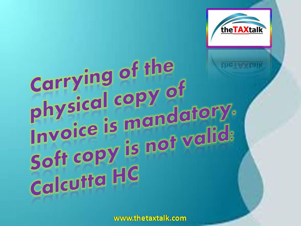 Carrying of the physical copy of Invoice is mandatory. Soft copy is