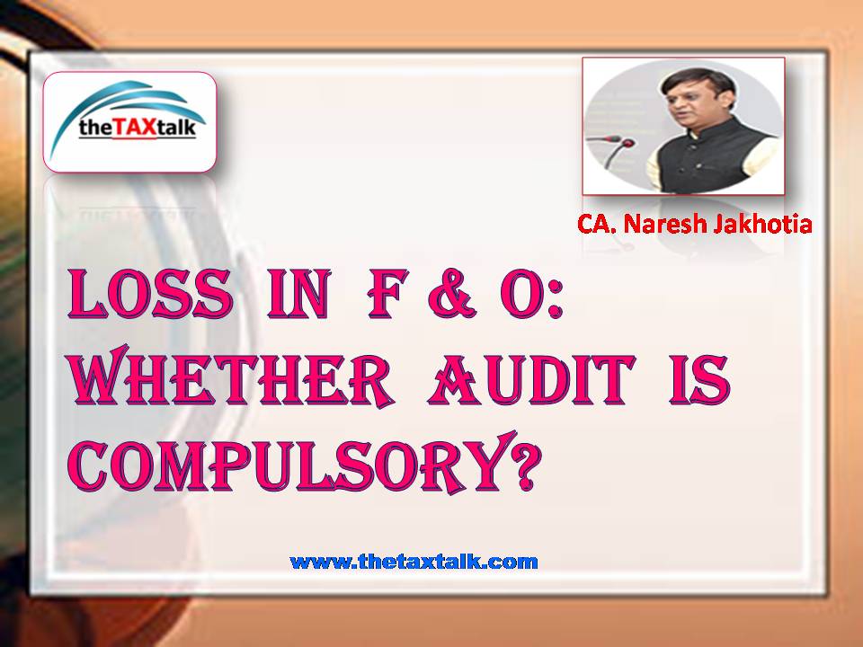 Loss in F & O: Whether Audit is compulsory?
