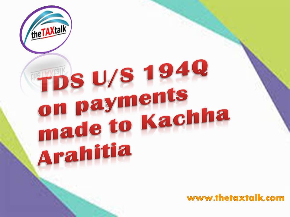 TDS U/S 194Q on payments made to Kachha Arahitia