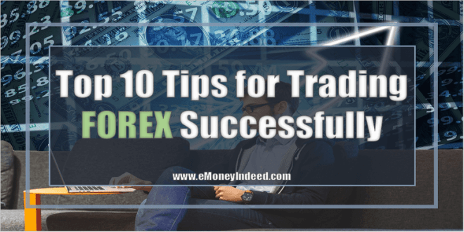 Top 10 Tips for Trading Forex Successfully - eMoneyIndeed