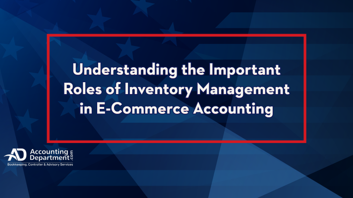 Understanding the Important Roles of Inventory Management in E-Commerce Accounting