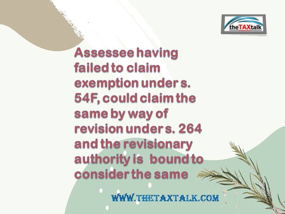 Assessee having failed to claim exemption under s. 54F, could cla