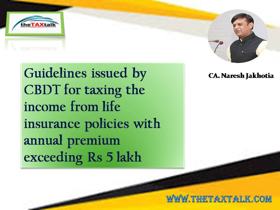 Guidelines issued by CBDT for taxing the income from life insurance policies with annual premium exceeding Rs 5 lakh - The Tax Talk