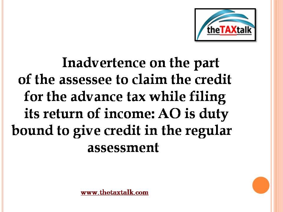 Inadvertence on the part of the assessee to claim the credit for the