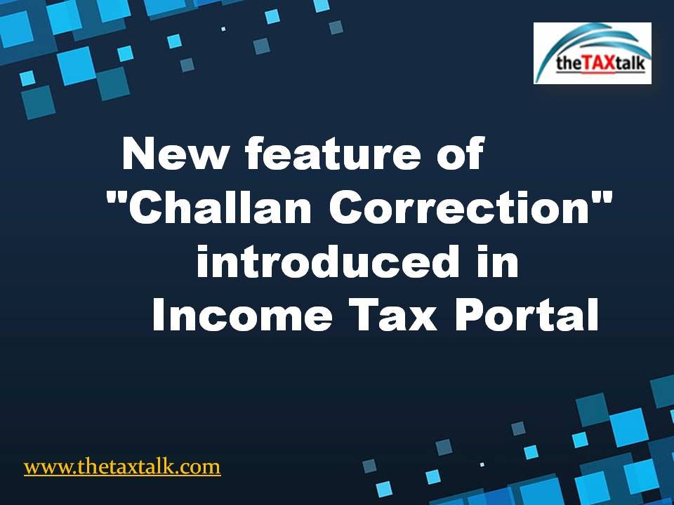 New feature of "Challan Correction" introduced in Income Tax Portal