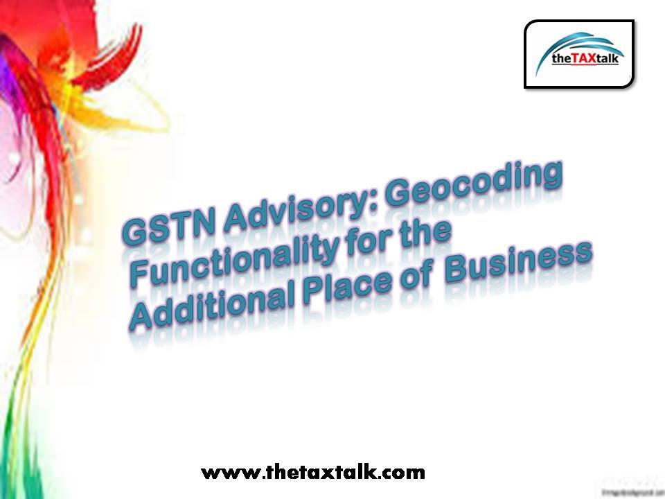 GSTN Advisory: Geocoding Functionality for the Additional Place