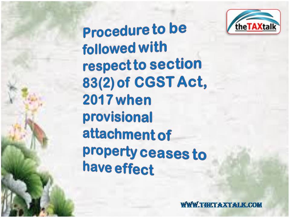 Procedure to be followed with respect to section 83(2) of CGST Act,