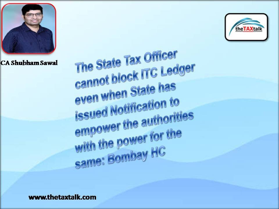 The State Tax Officer cannot block ITC Ledger even when State