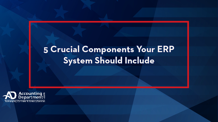5 Crucial Components Your ERP System Should Include