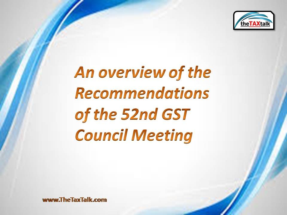 An overview of the Recommendations of the 52nd GST Council