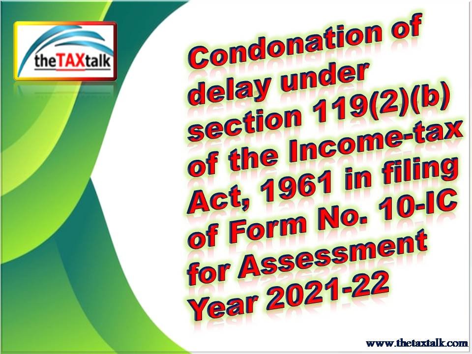 Condonation of delay under section 119(2)(b) of the Income-tax Act,