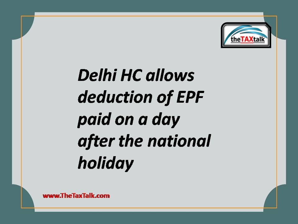 Delhi HC allows deduction of EPF paid on a day after the national