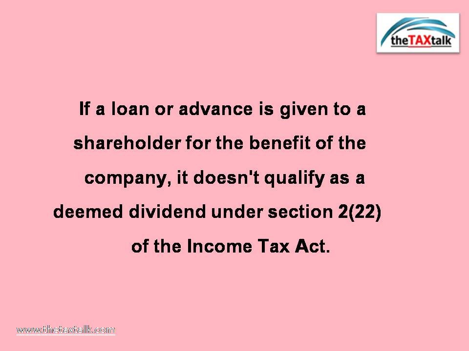 If a loan or advance is given to a shareholder for the benefit of the