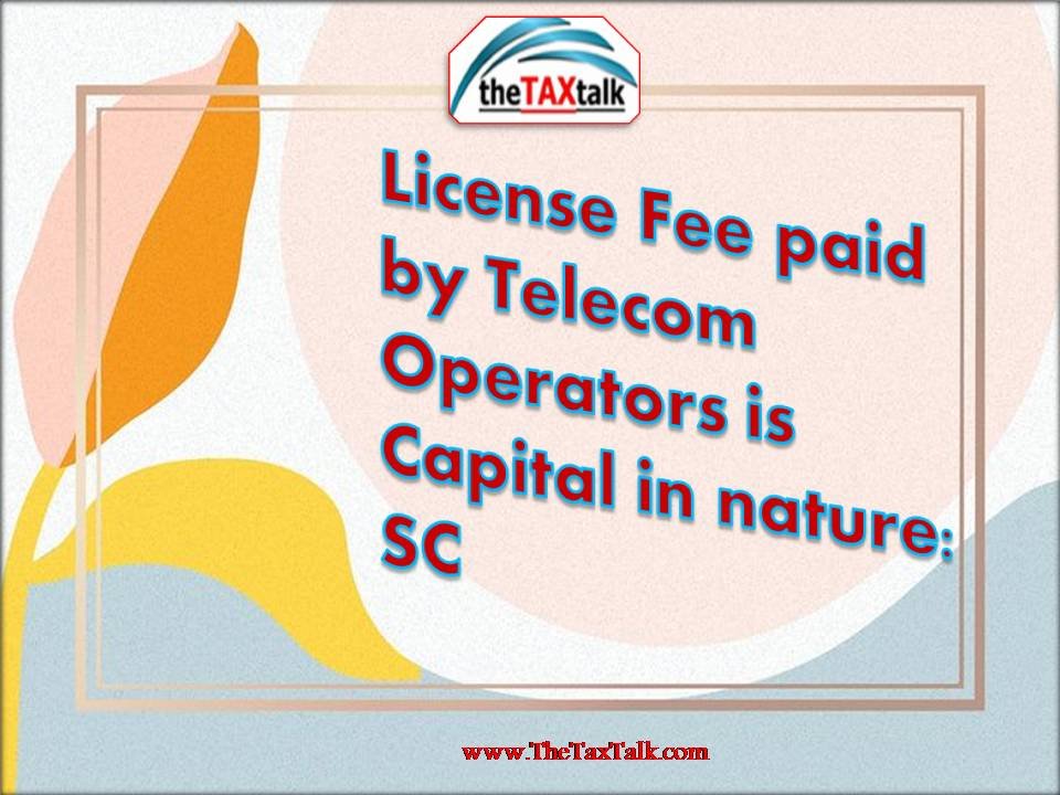 License Fee paid by Telecom Operators is Capital in nature: SC