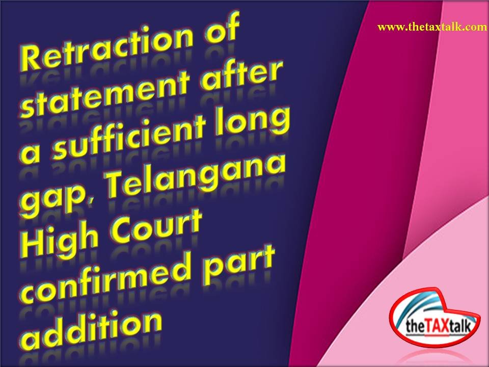 Retraction of statement after a sufficient long gap, Telangana High