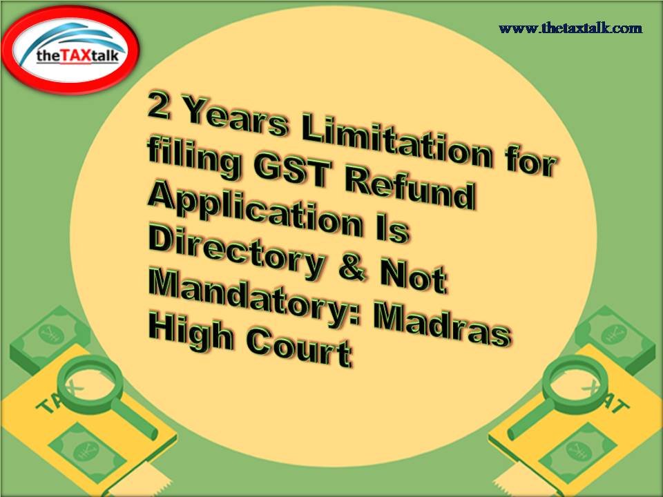 2 Years Limitation for filing GST Refund Application Is Directory &