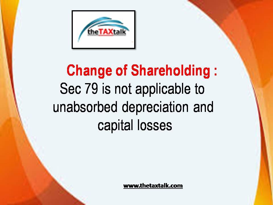 Change of Shareholding : Sec 79 is not applicable to unabsorbed depreciation and capital losses