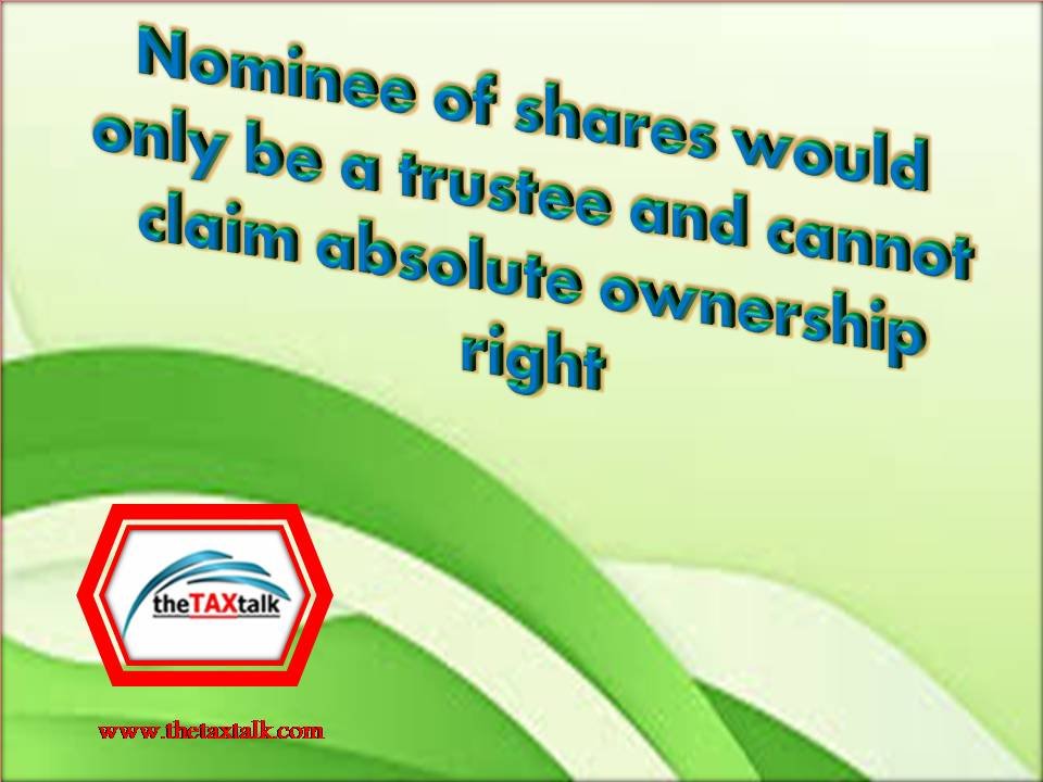 Nominee of shares would only be a trustee and cannot claim