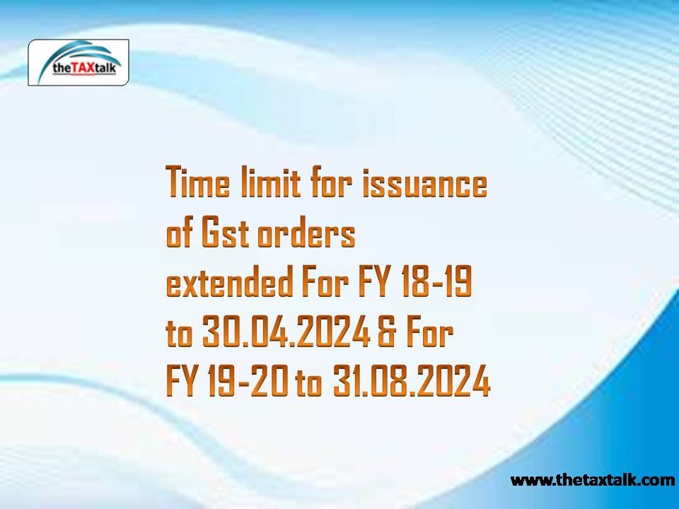 Time limit for issuance of Gst orders extended For FY 18-19 to