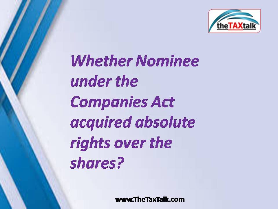 Whether Nominee under the Companies Act acquired absolute right