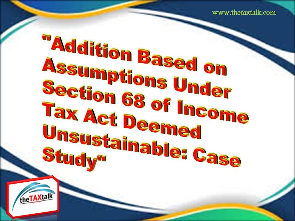 "Addition Based on Assumptions Under Section 68 of Income Tax