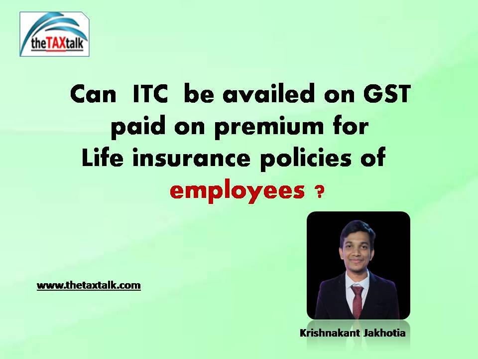 Can ITC be availed on GST paid on premium for Life insurance