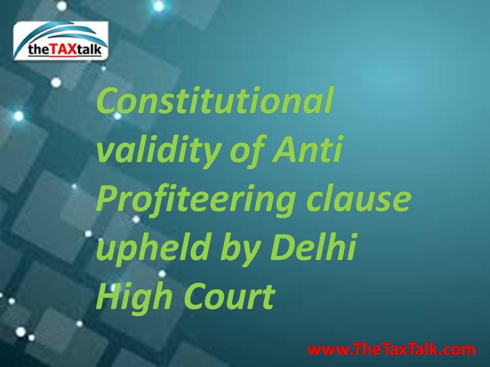 Constitutional validity of Anti Profiteering clause upheld by Delhi