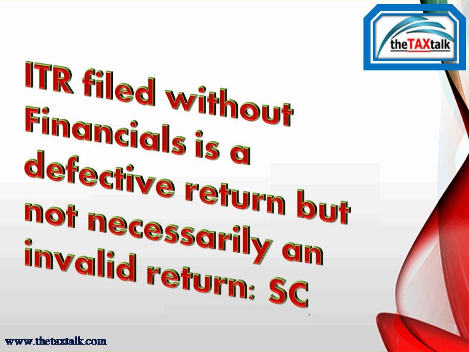 ITR filed without Financials is a defective return but not necessarily