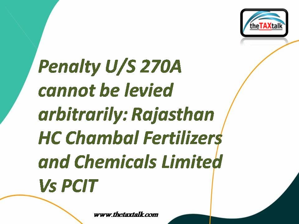 Penalty U/S 270A cannot be levied arbitrarily: Rajasthan HC Cha