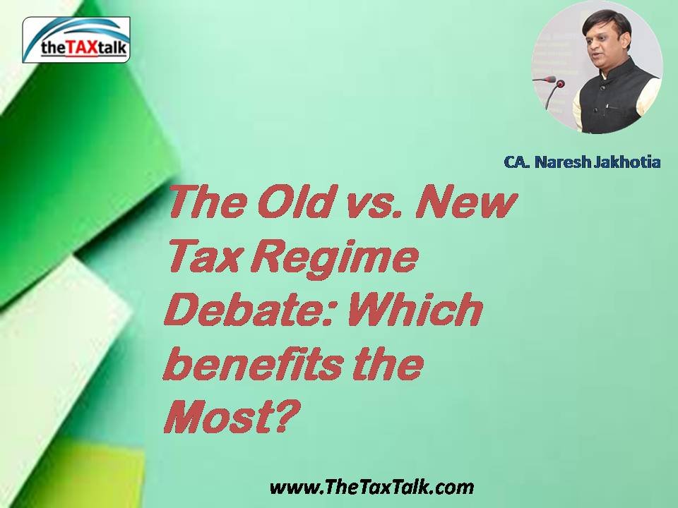 The Old vs. New Tax Regime Debate: Which benefits the Most?