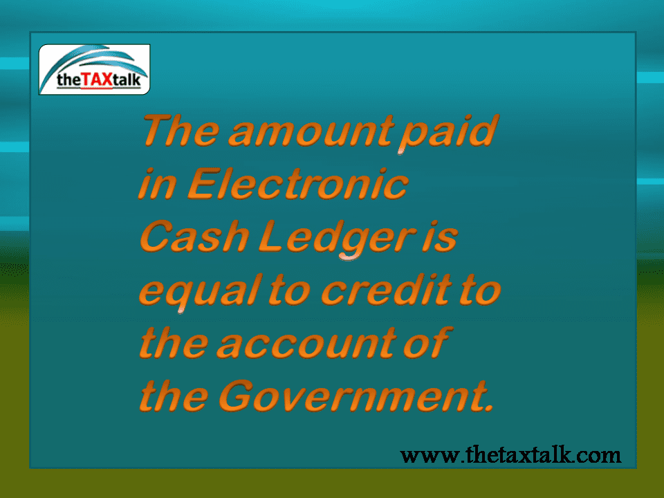 The amount paid in Electronic Cash Ledger is equal to credit to the