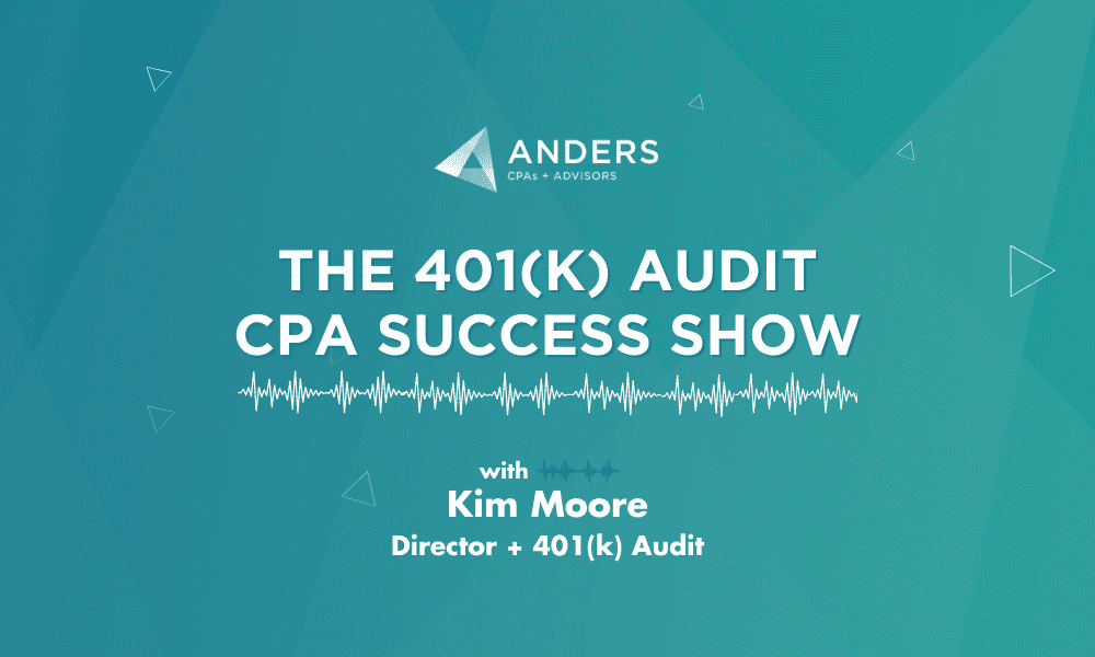 401(K) Audit CPA Success Show: 7 Tips to Become a Proactive Plan Administrator - Anders CPA