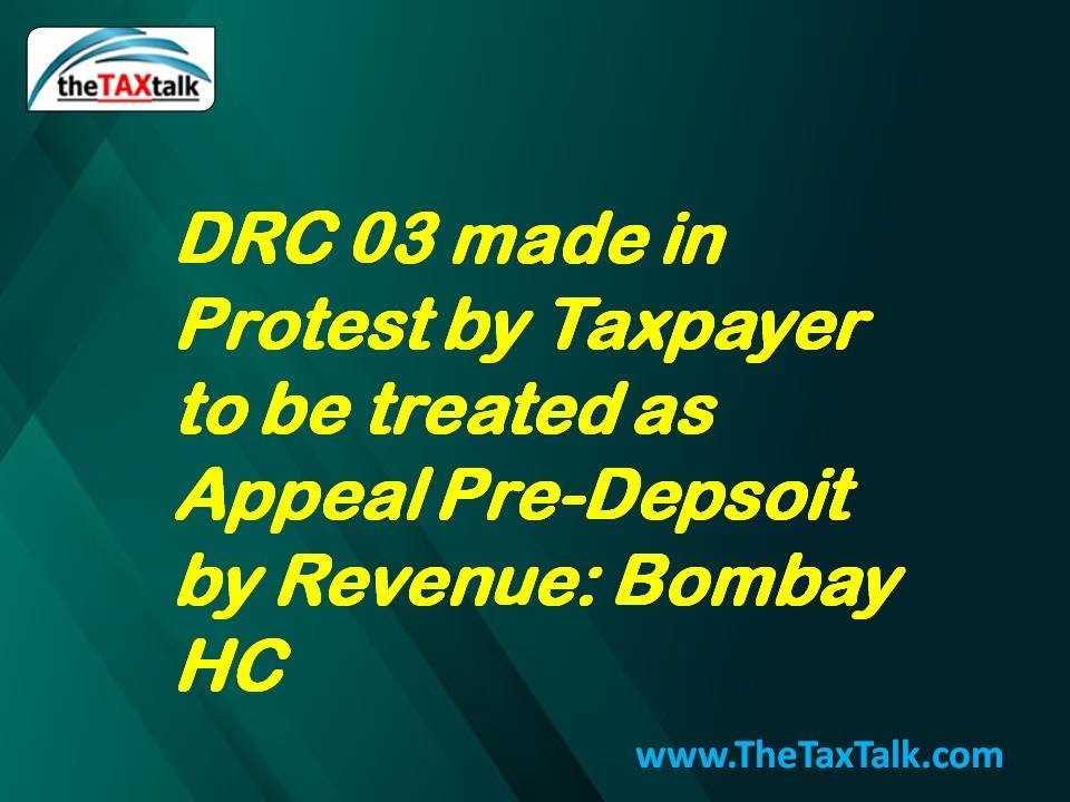 DRC 03 made in Protest by Taxpayer to be treated as Appeal Pre-