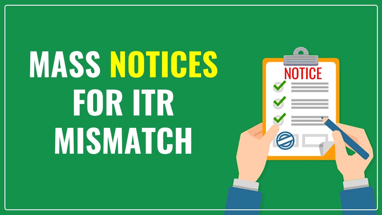 Income Tax Department issues Mass notices for ITR mismatch for FY 2022-23 and FY 2021-22