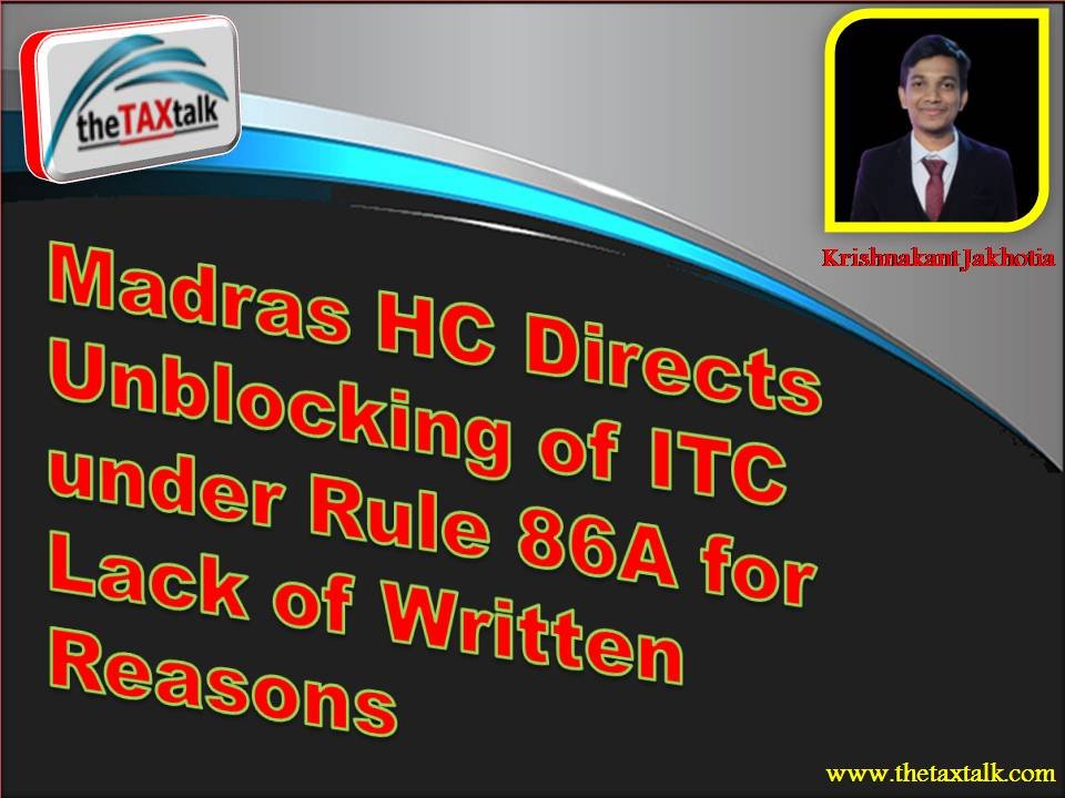 Madras HC Directs Unblocking of ITC under Rule 86A for Lack