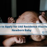 New Born Baby Visa in UAE | Cost, Documents Required and How To Apply