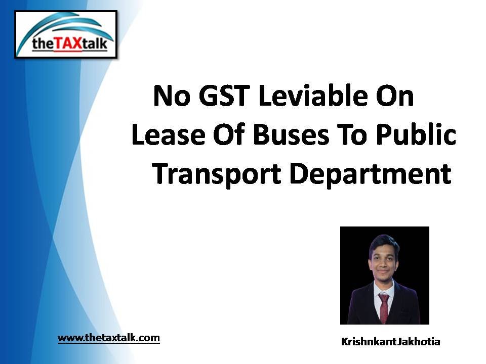 No GST Leviable On Lease Of Buses To Public Transport Department