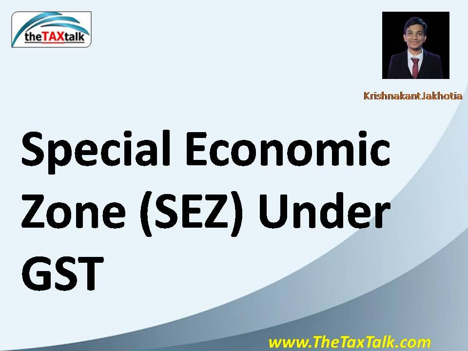 Special Economic Zone (SEZ) Under GST