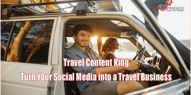 Travel Content King: Turn Your Social Media into a Travel Business - eMoneyIndeed