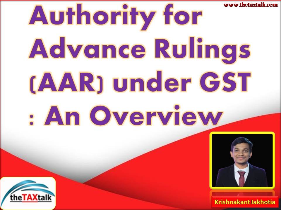 Authority for Advance Rulings (AAR) under GST : An Overview