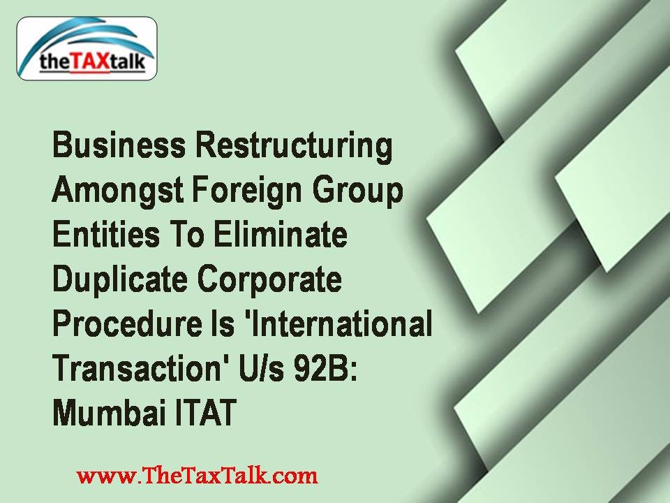 Business Restructuring Amongst Foreign Group Entities To Elimin