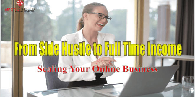 From Side Hustle to Full-Time Income: Scaling Your Online Business – eMoneyIndeed