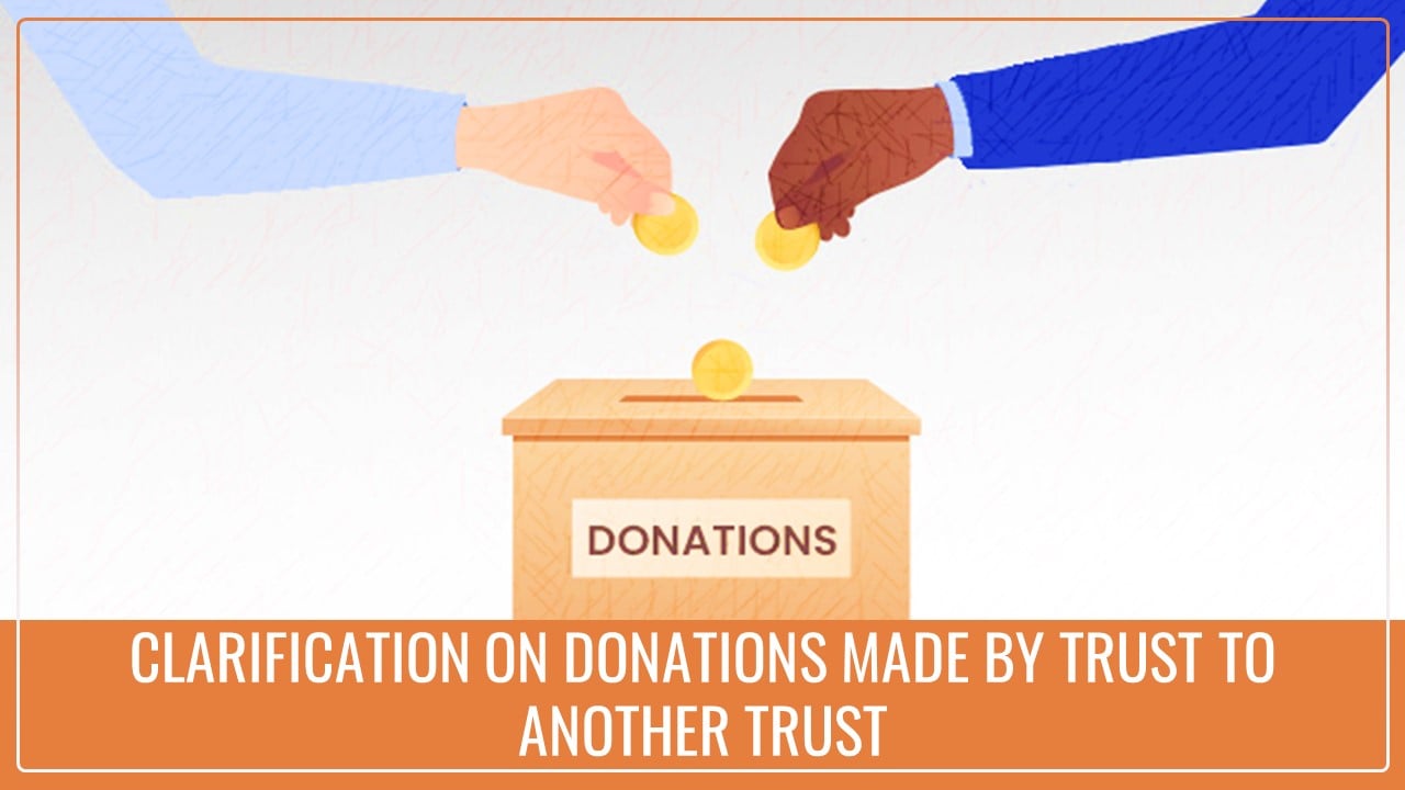 IT Clarifies eligible Donations made by Trust to another Trust treated as Application only to extent of 85%