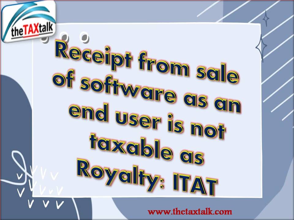 Receipt from sale of software as an end user is not taxable as