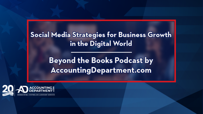 Social Media Strategies for Business Growth in the Digital World | Beyond the Books Podcast by AccountingDepartment.com