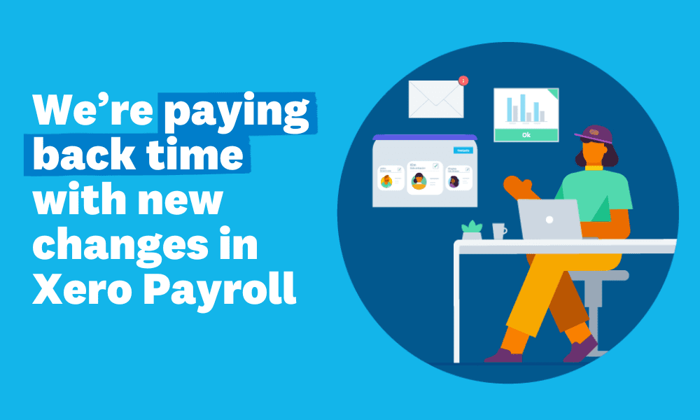 We’re paying back time with new changes in Xero Payroll - Xero Blog