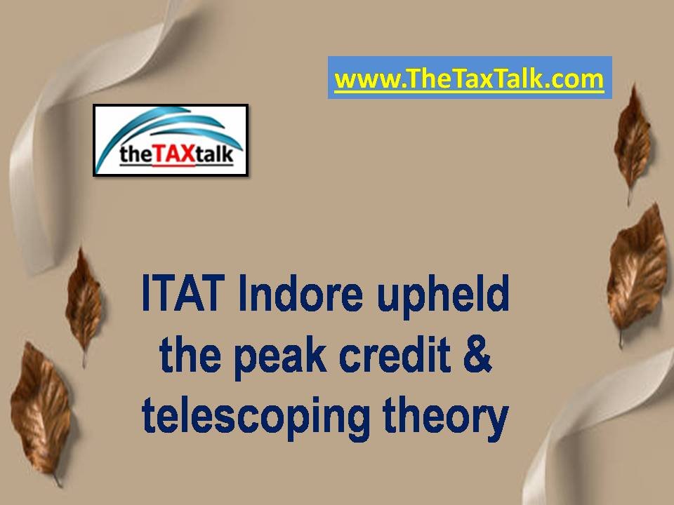 ITAT Indore upheld the peak credit & telescoping theory